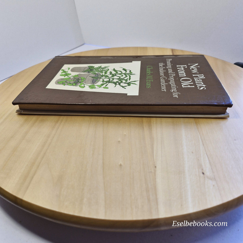 New Plants from Old Pruning and Propagating for the Indoor Gardener By Charle...
