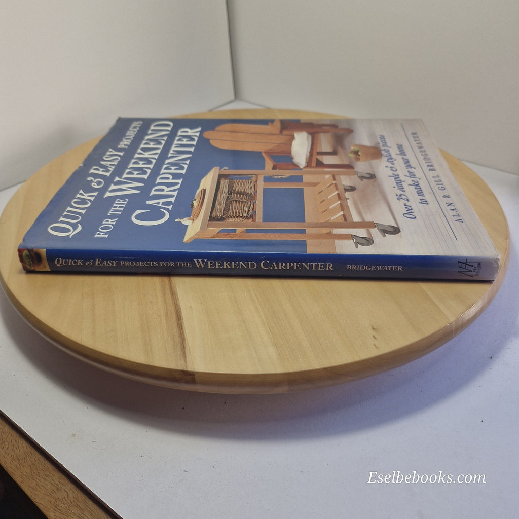 Quick and Easy Projects for the Weekend Carpenter By Alan & Gill Bridgewater ...