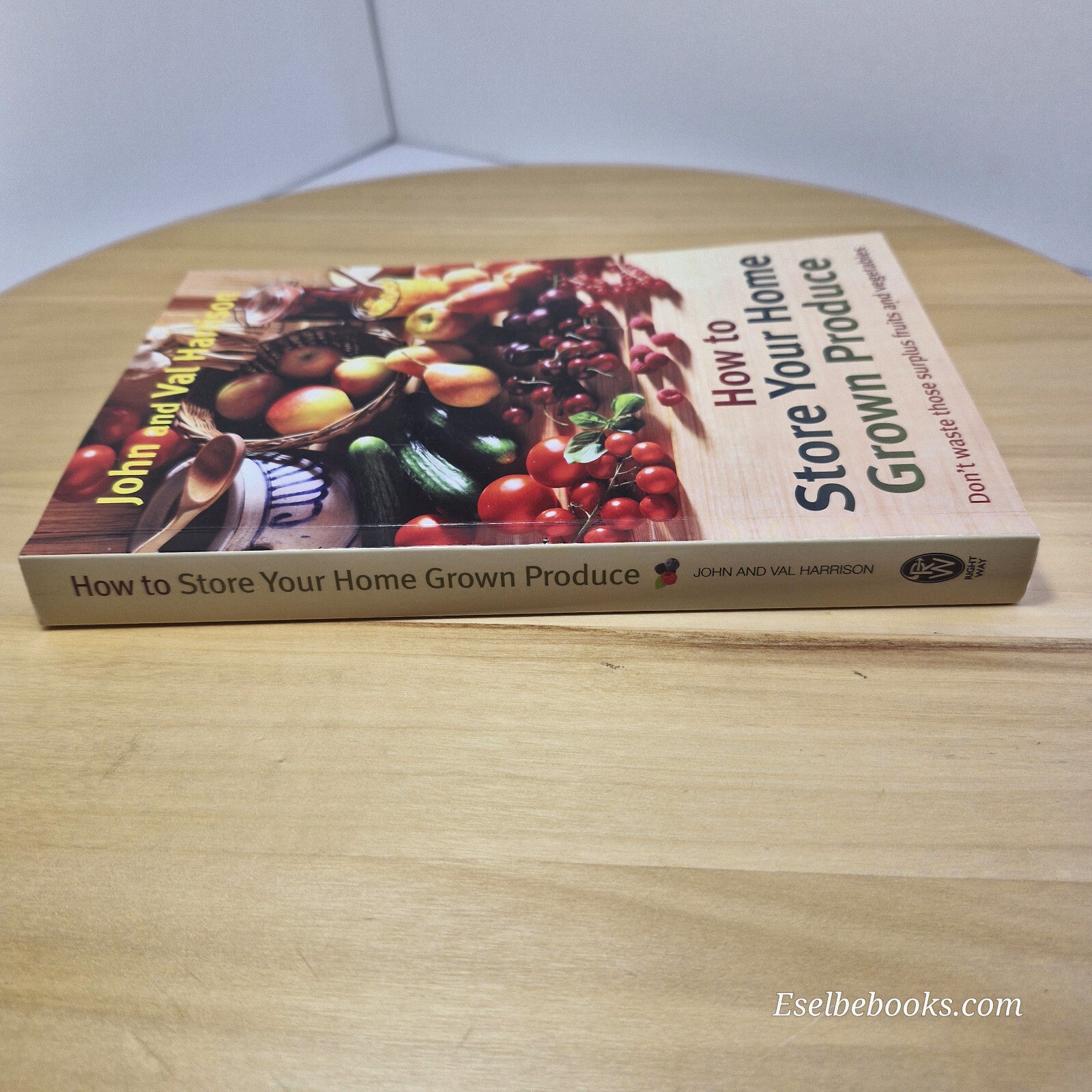 How to Store Your Home Grown Produce By John Harrison, Val Harrison · 2012 - ...