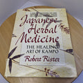 Japanese Herbal Medicine The Healing Art of Kampo By Robert Rister · 1999 - l...