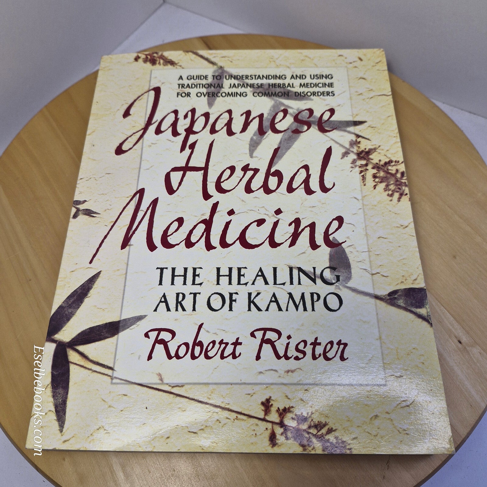 Japanese Herbal Medicine The Healing Art of Kampo By Robert Rister · 1999 - l...