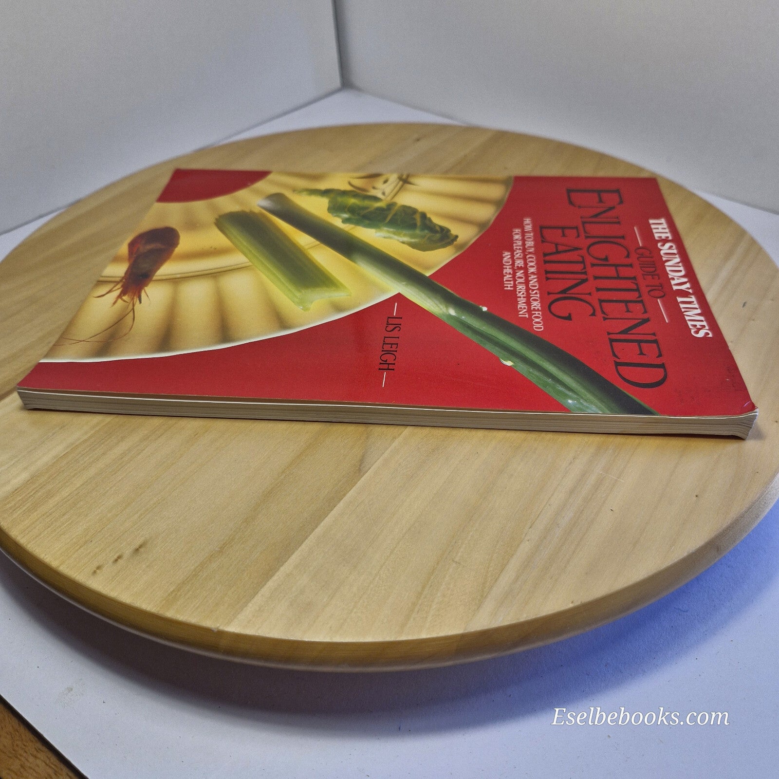 The Sunday Times Guide to Enlightened Eating How to Buy, Cook and Store Food ...