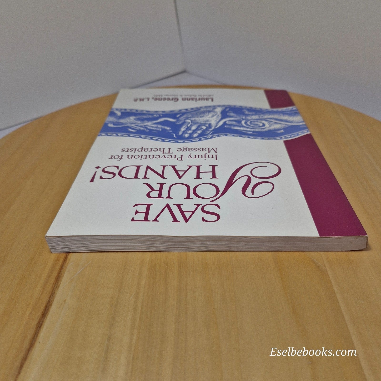Save Your Hands! : Injury Prevention for Massage Therapists by L Greene