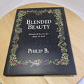 Blended Beauty Botanical Secrets for Body and Soul By Philip B, Lucy Fraser, ...