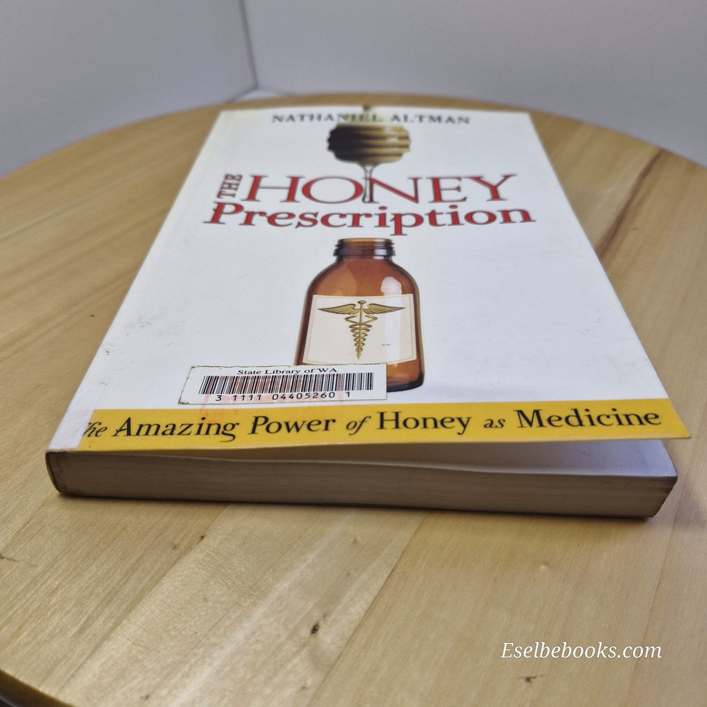 The Honey Prescription: The Amazing Power of Honey as Medicine by Nathaniel Altm