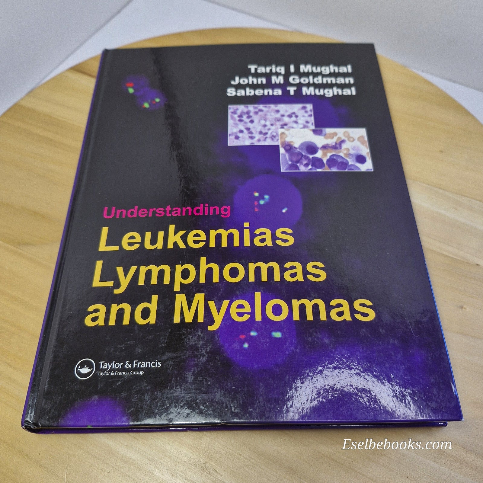 Understanding Leukemias, Lymphomas and Myelomas By Tariq Mughal, John Goldman...