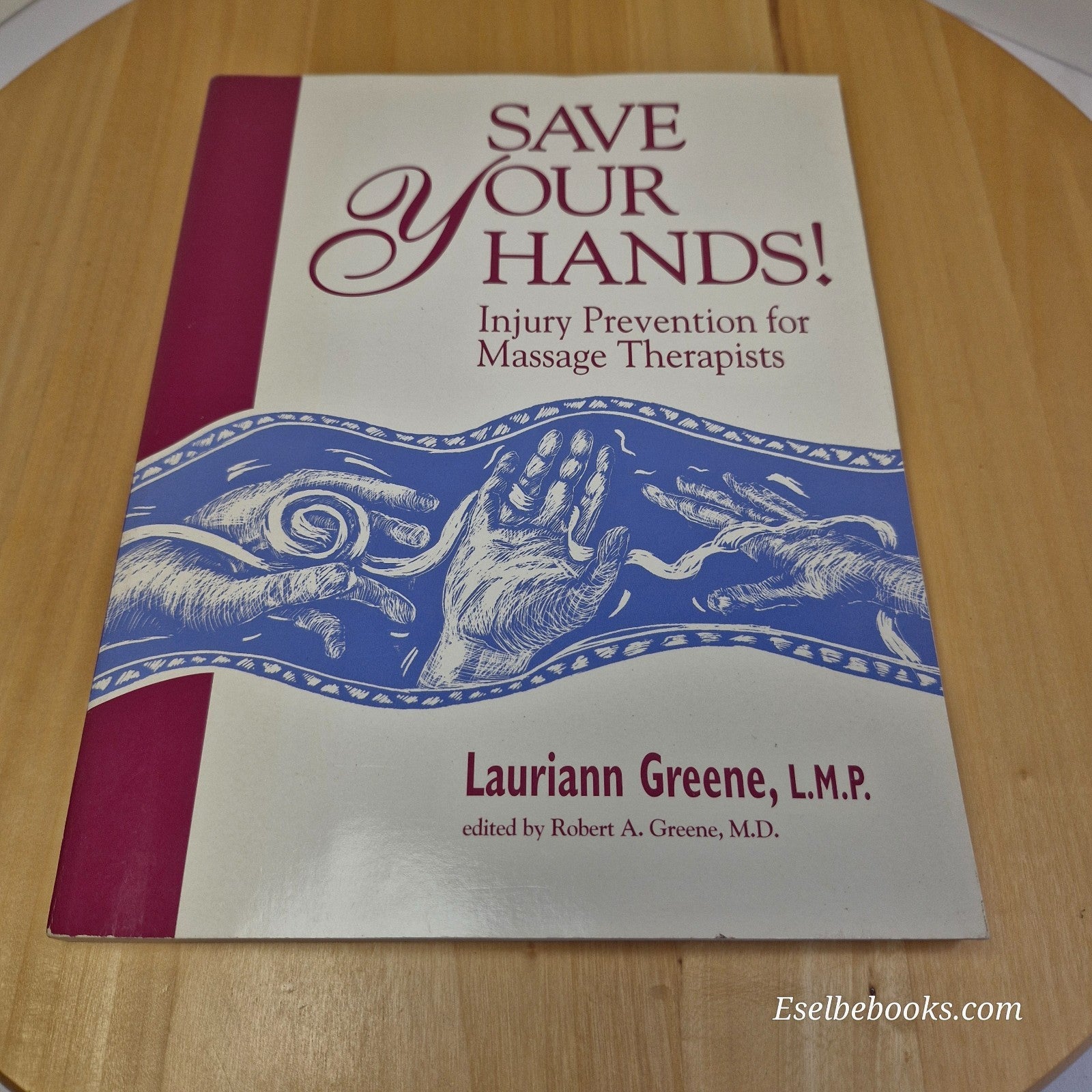 Save Your Hands! : Injury Prevention for Massage Therapists by L Greene