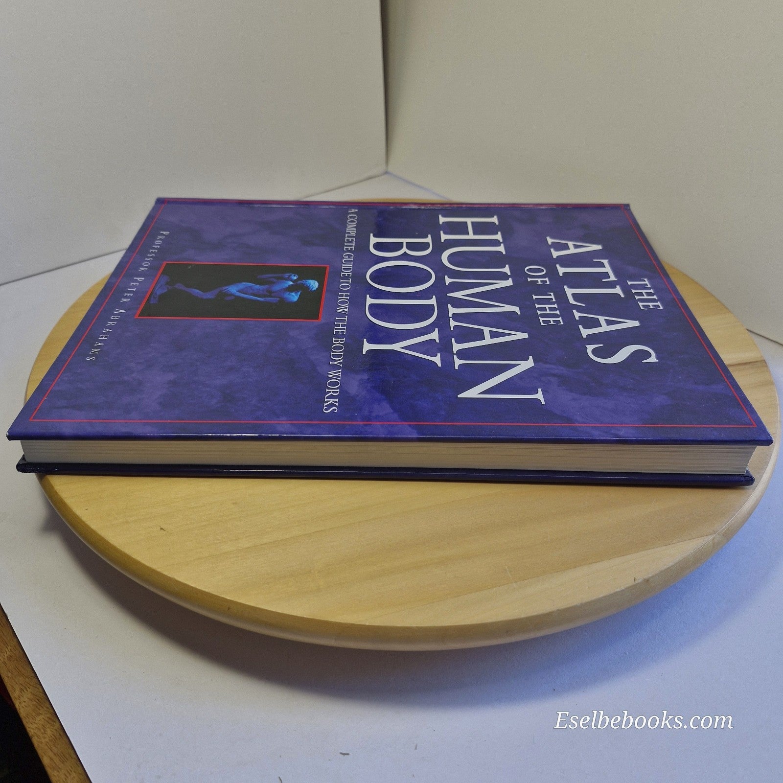 The Atlas of the Human Body: A Complete Guide to How the Body Works by Abrahams