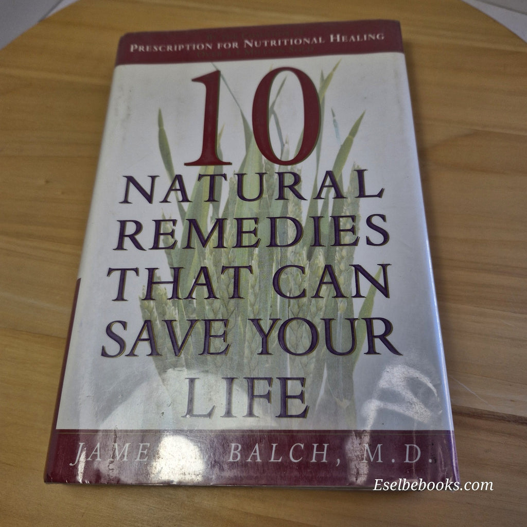 10 Natural Remedies That Can Save Your Life By James F. Balch - hardback