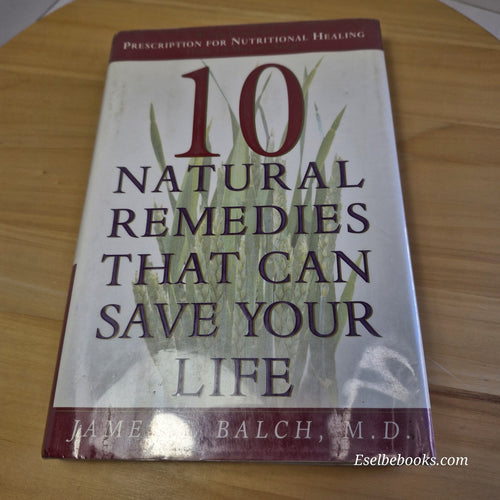 10 Natural Remedies That Can Save Your Life By James F. Balch - hardback