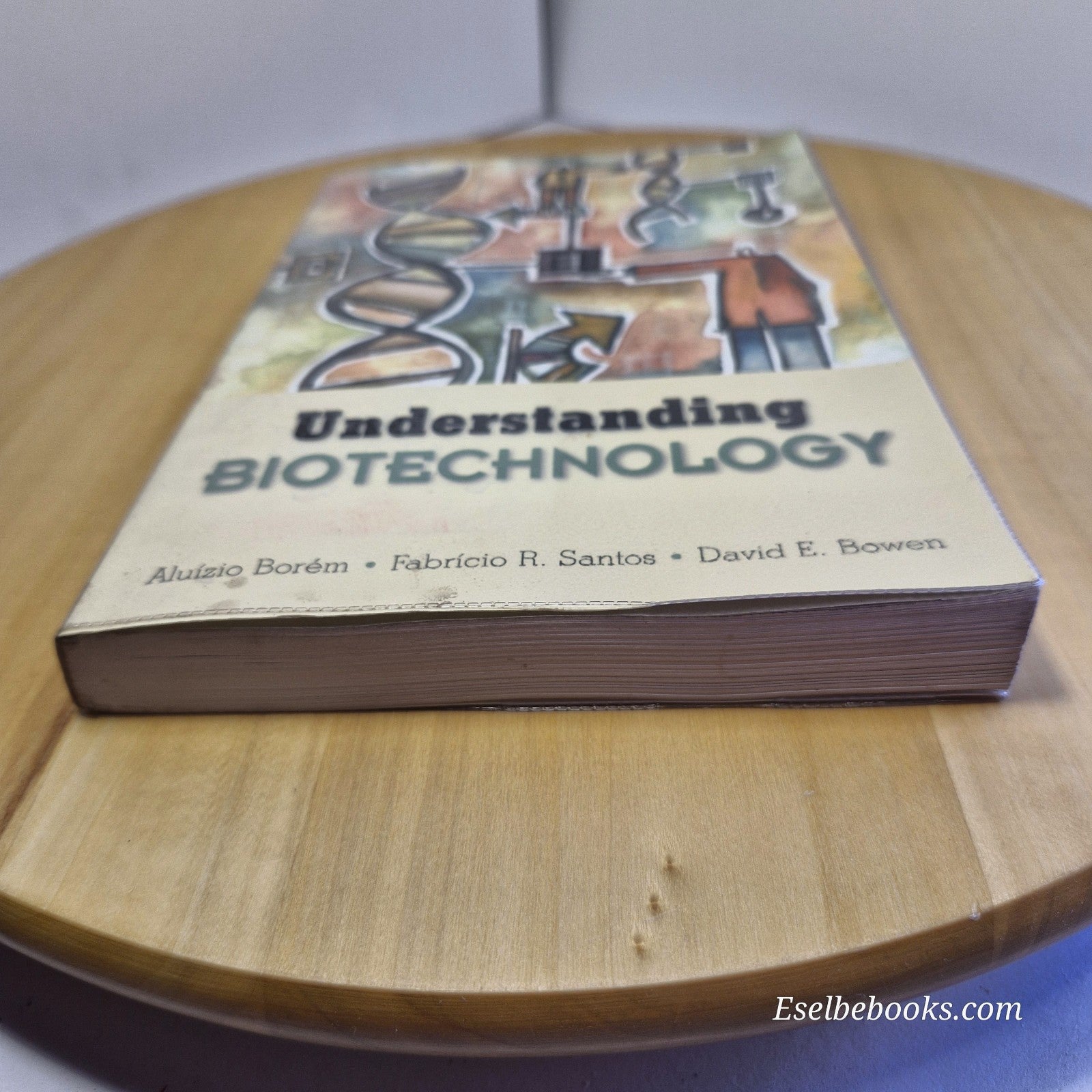 Understanding Biotechnology By Aluízio Borém, Fabrício R Santos, David E Bowen