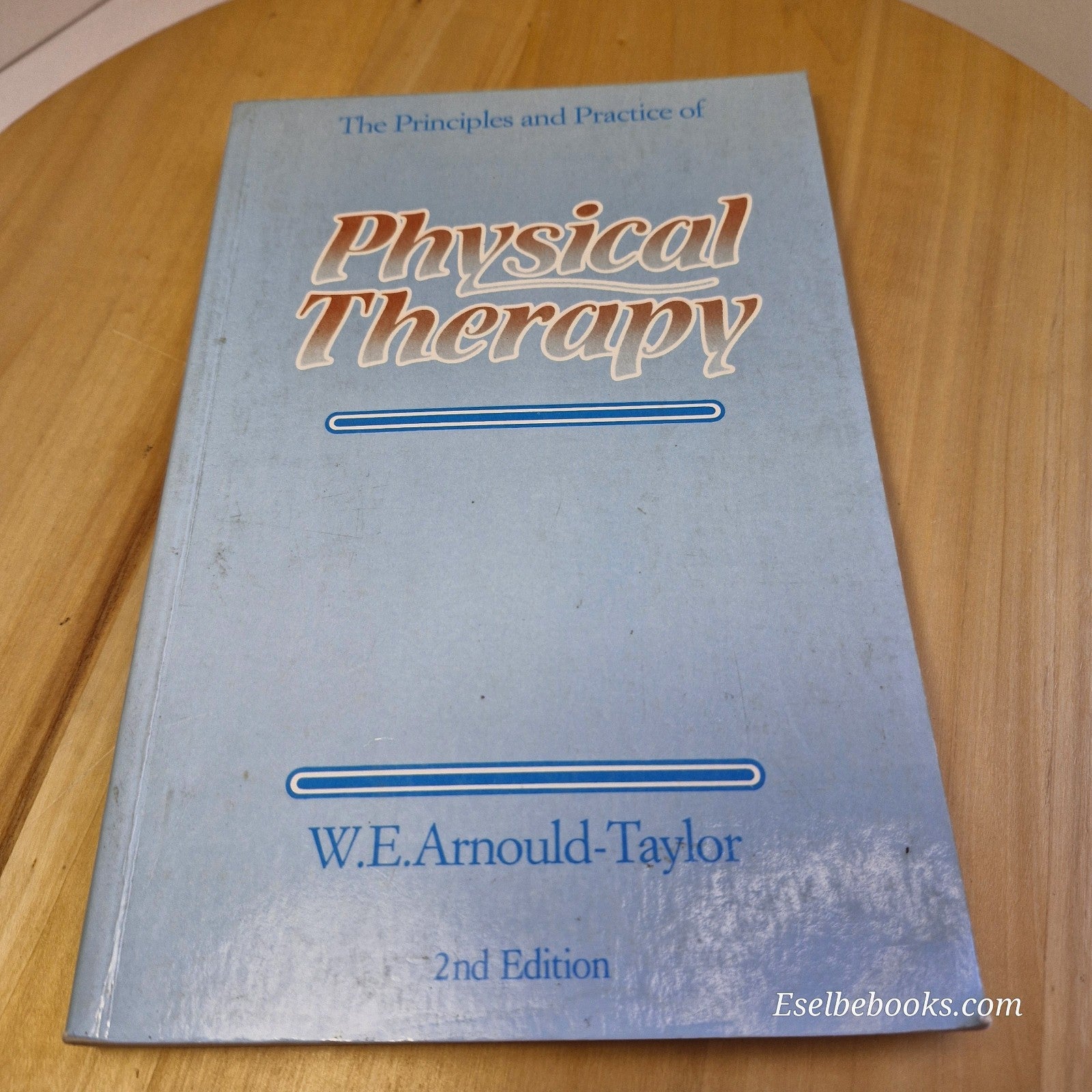 The Principles and Practice of Physical Therapy by W E Arnould-Taylor 1982