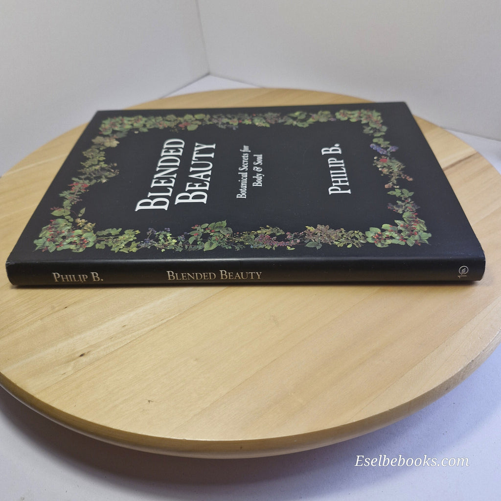 Blended Beauty Botanical Secrets for Body and Soul By Philip B, Lucy Fraser, ...