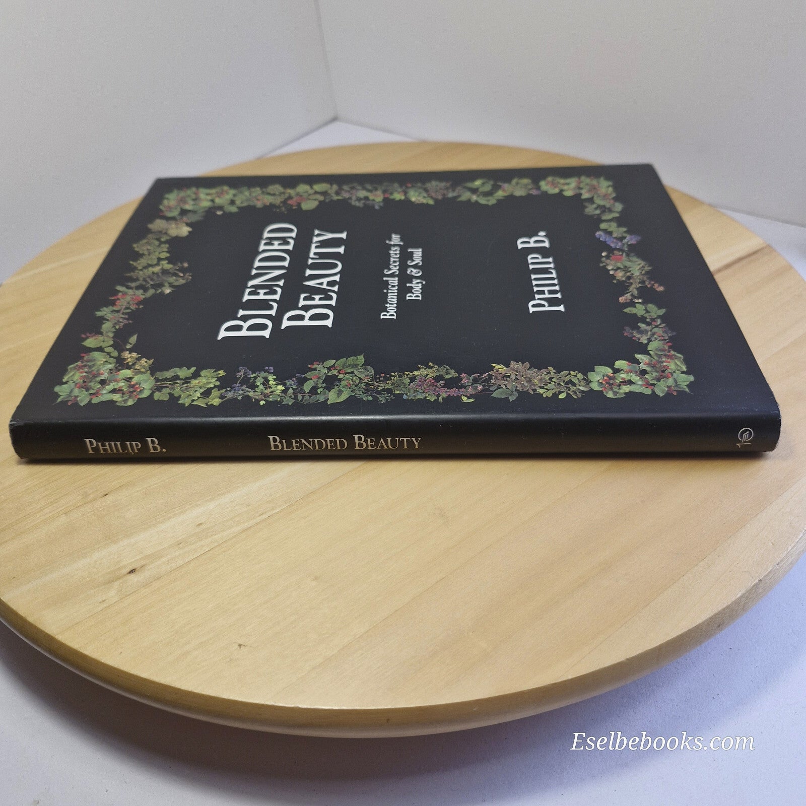 Blended Beauty Botanical Secrets for Body and Soul By Philip B, Lucy Fraser, ...