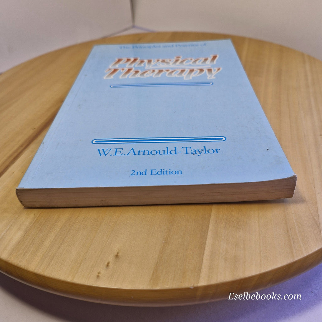 The Principles and Practice of Physical Therapy by W E Arnould-Taylor 1982