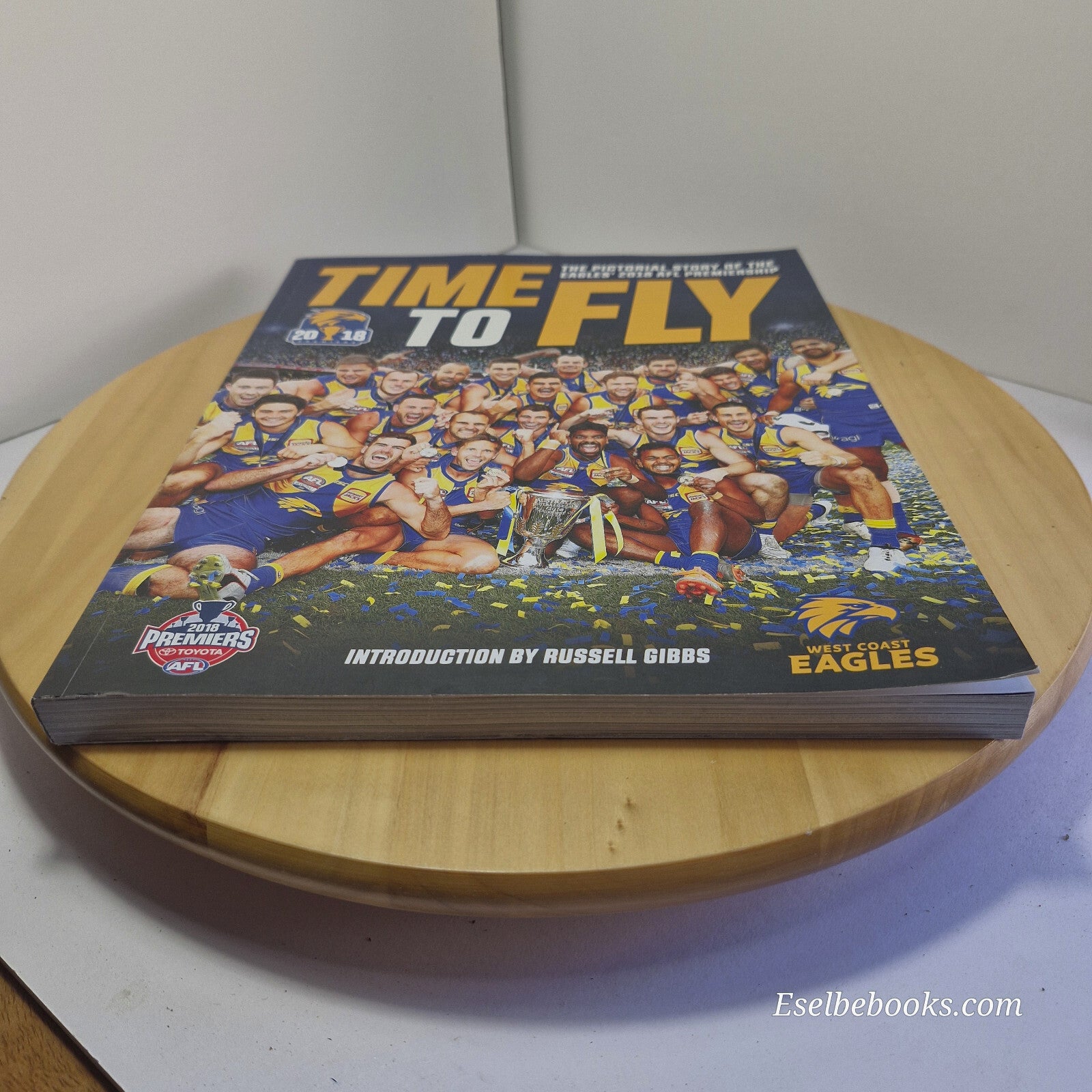 AFL West Coast Eagles Time to Fly The Pictorial Story of the 2018 Premiership...