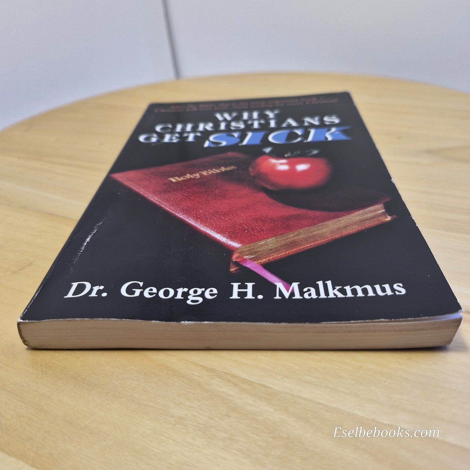 Why Christians Get Sick By George H. Malkmus · 1995 - paperback