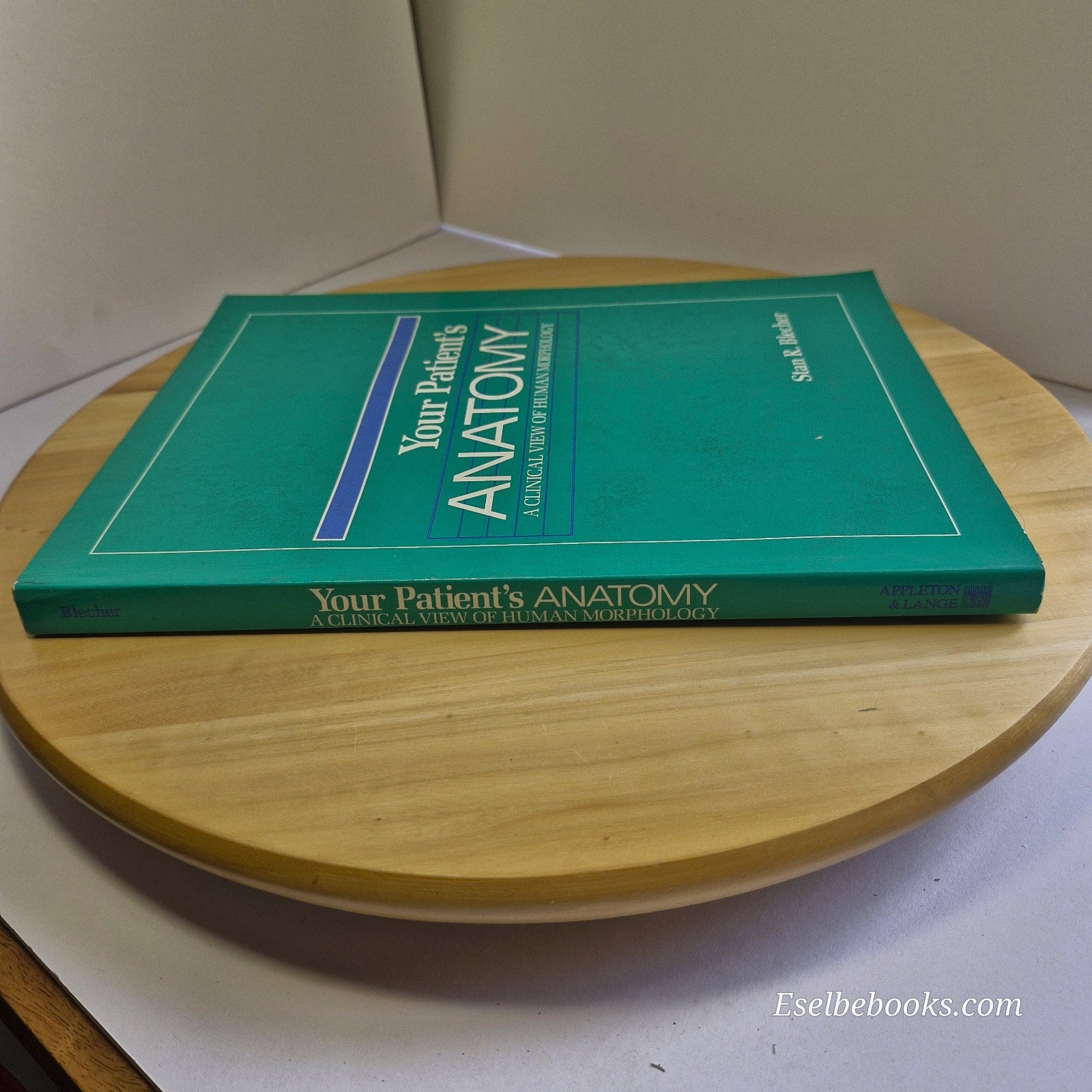 Your Patient's Anatomy A Clinical View of Human Morphology By Stan R. Blecher