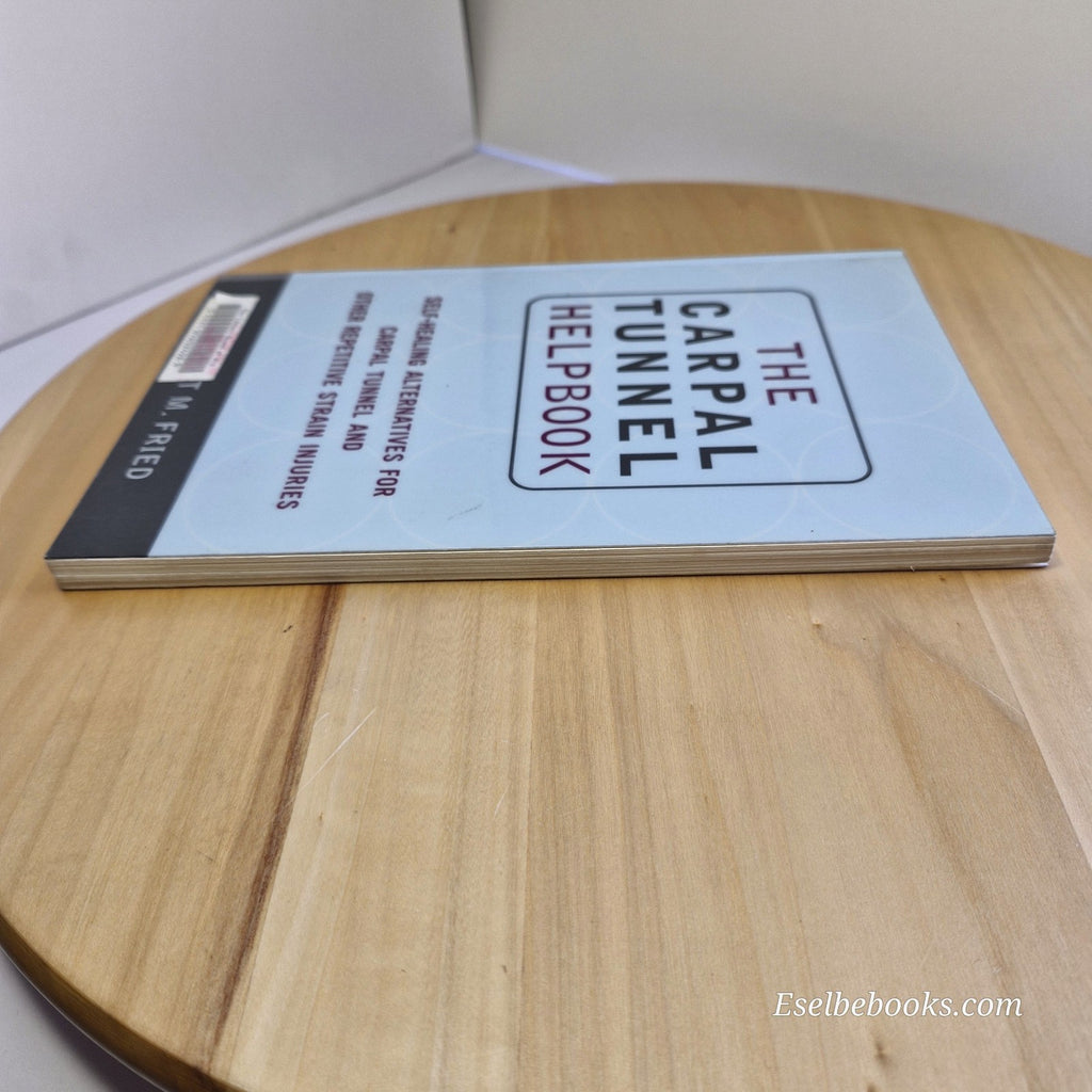 The Carpal Tunnel Helpbook: Self-Healing Alternatives by Scott M Fried