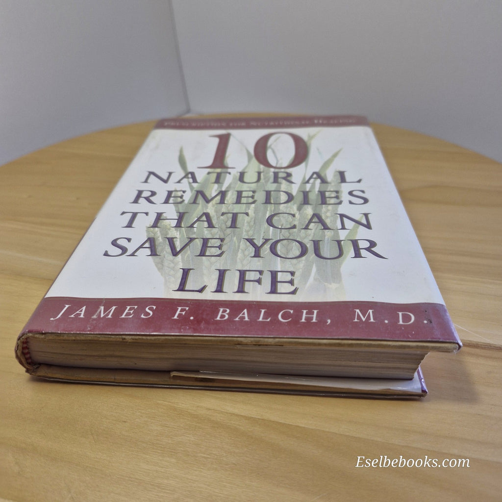 10 Natural Remedies That Can Save Your Life By James F. Balch - hardback
