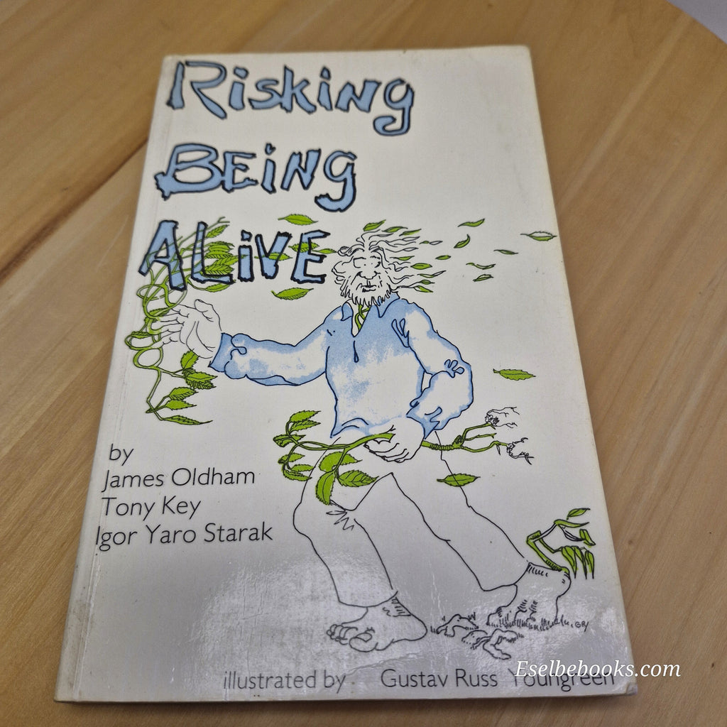 Risking Being Alive The Wisdom of Now By James Oldham, Igor Yaro Starak, Tony...