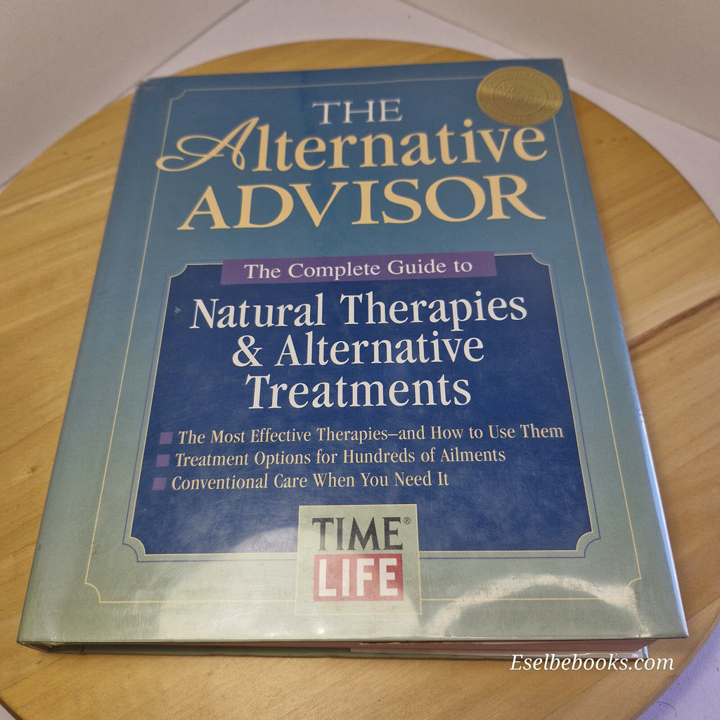 Health: The Alternative Advisor The Complete Guide to Natural Therapies & Alt...