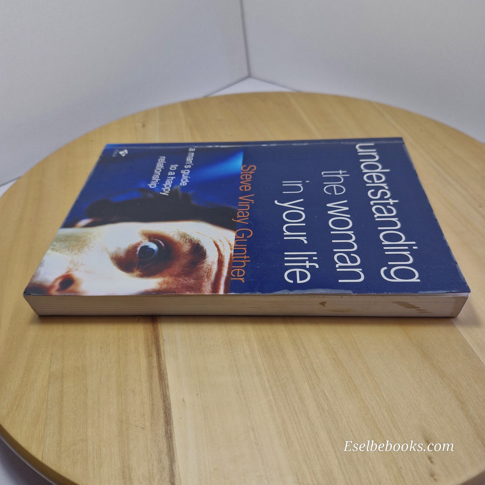 Understanding the Woman in Your Life A Man's Guide to a Happy Relationship By...