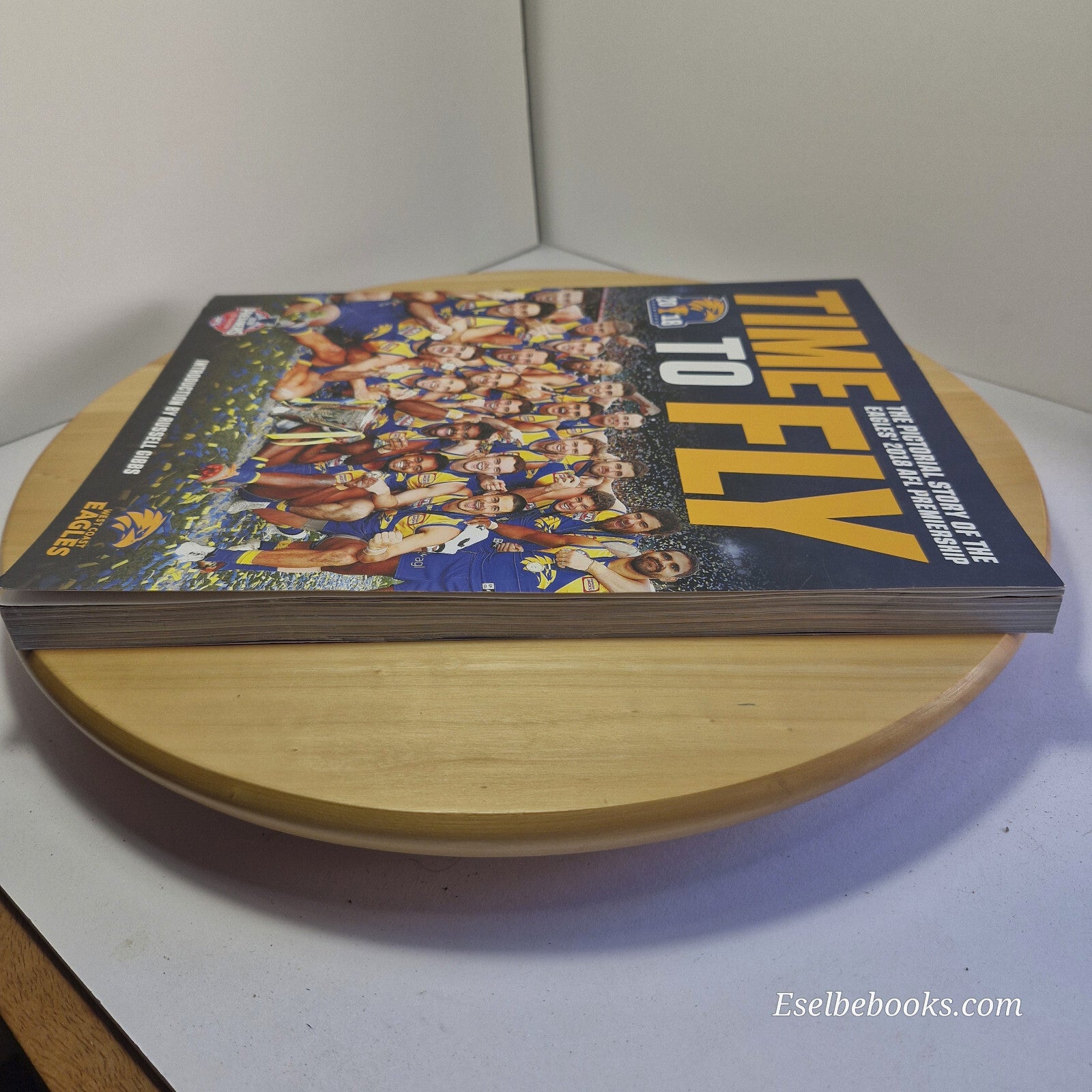 AFL West Coast Eagles Time to Fly The Pictorial Story of the 2018 Premiership...