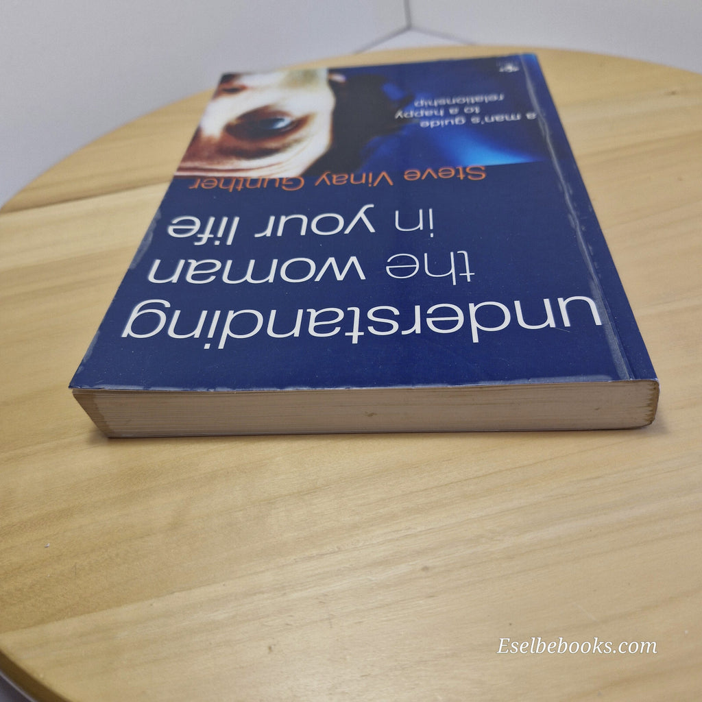 Understanding the Woman in Your Life A Man's Guide to a Happy Relationship By...