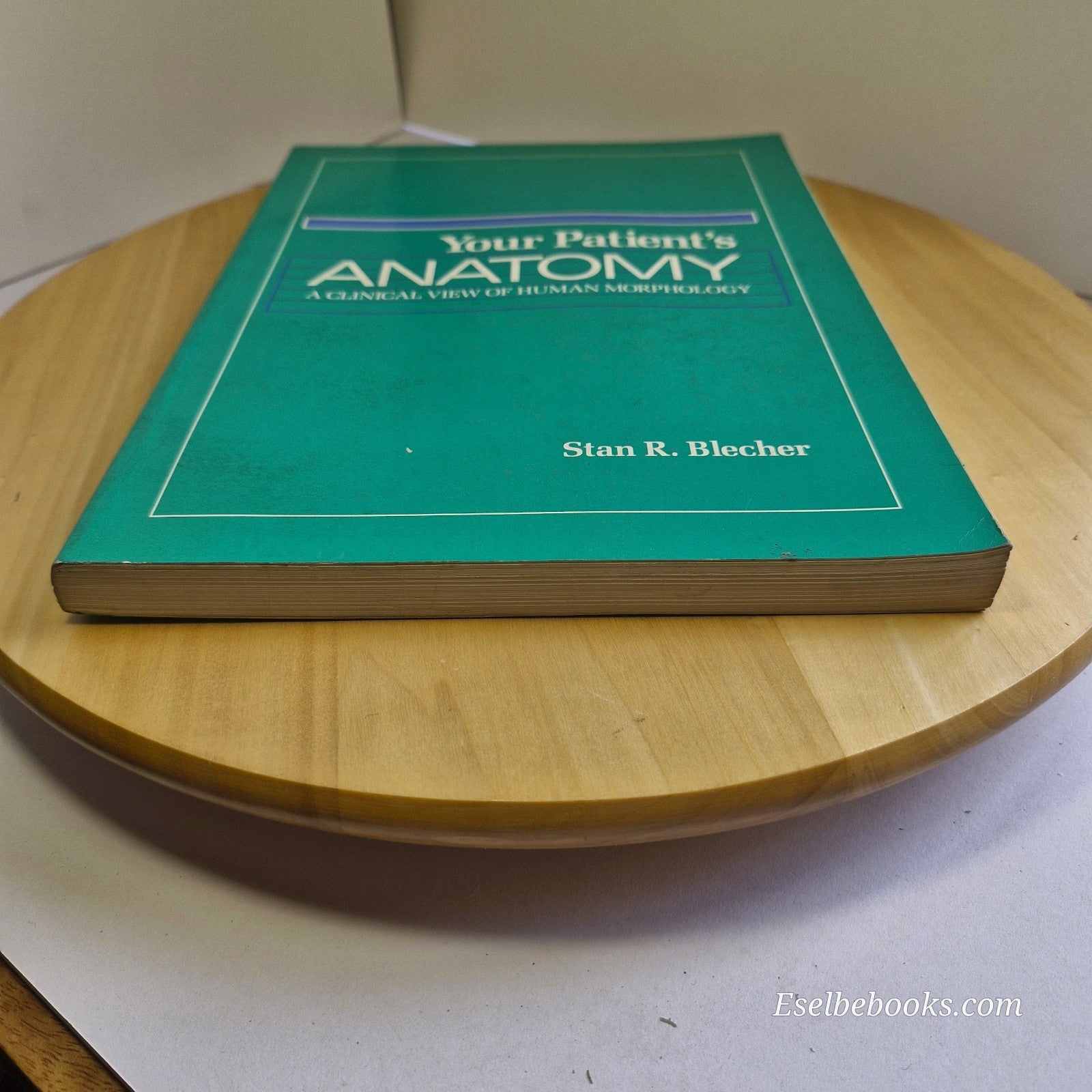 Your Patient's Anatomy A Clinical View of Human Morphology By Stan R. Blecher