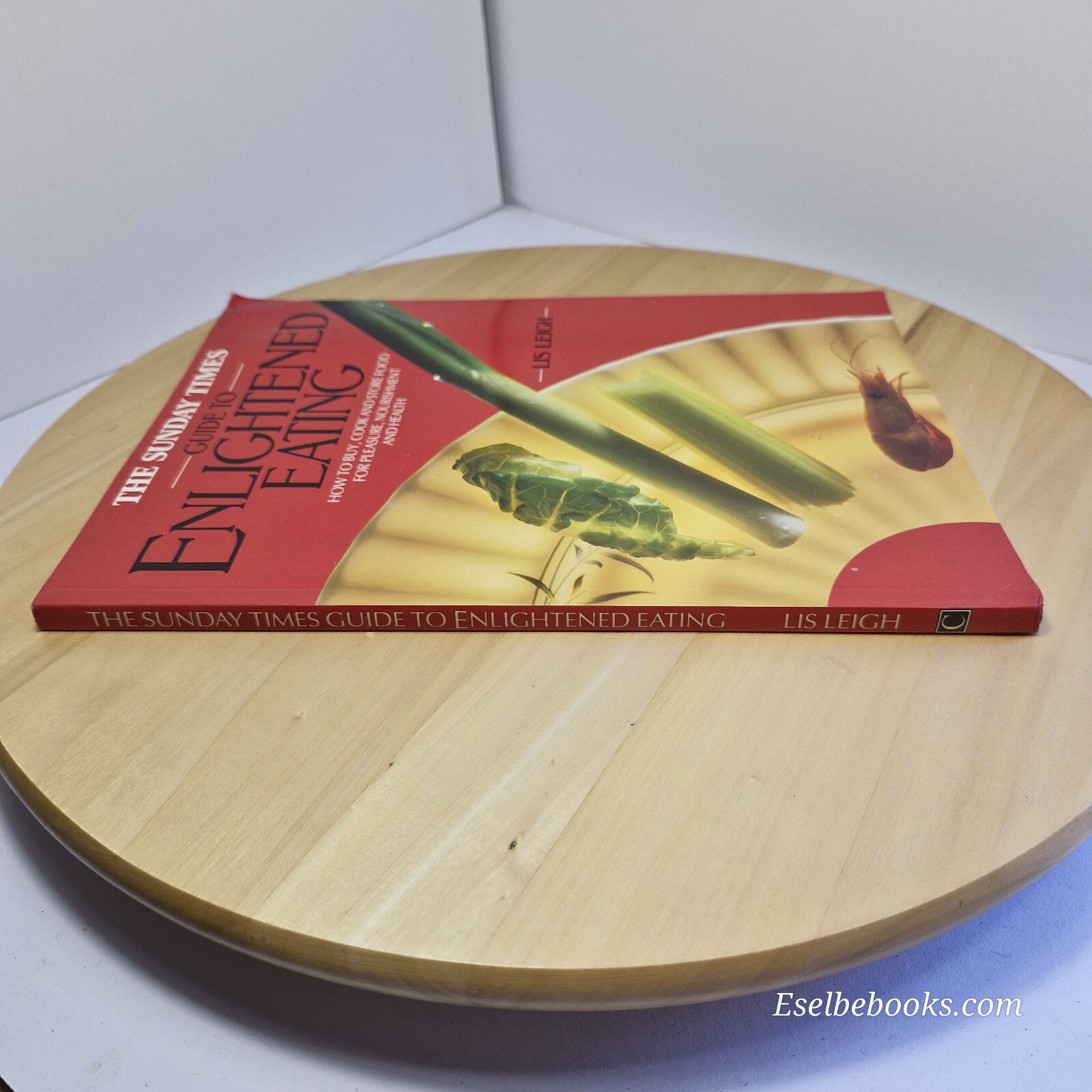 The Sunday Times Guide to Enlightened Eating How to Buy, Cook and Store Food ...