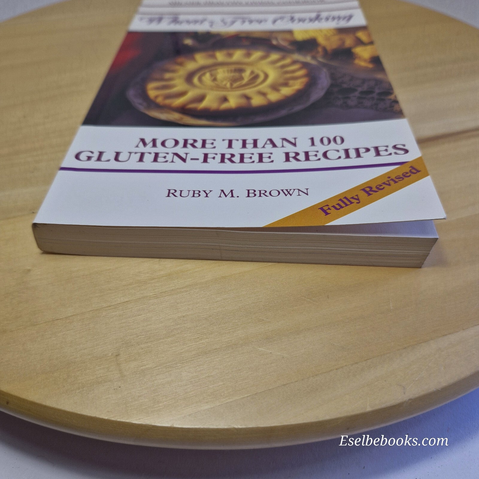 Wheat-Free Cooking More Than 100 Gluten-Free Recipes: Revised Edition By Ruby...