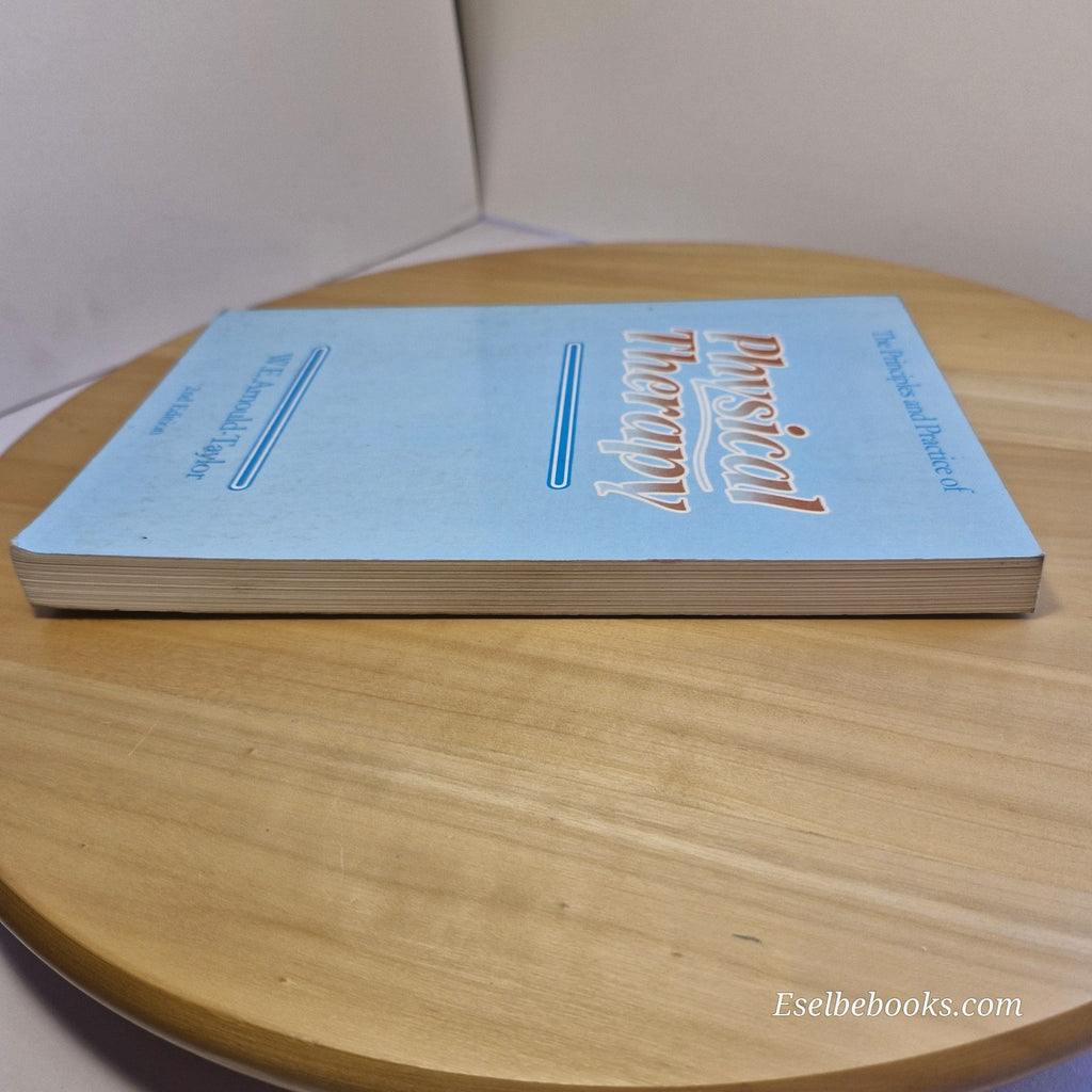 The Principles and Practice of Physical Therapy by W E Arnould-Taylor 1982
