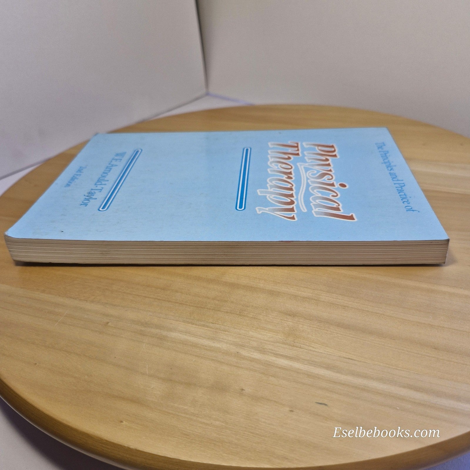 The Principles and Practice of Physical Therapy by W E Arnould-Taylor 1982