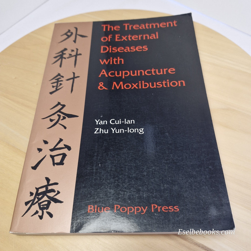 The Treatment of External Diseases with Acupuncture & Moxibustion by Yan Cui-Lan