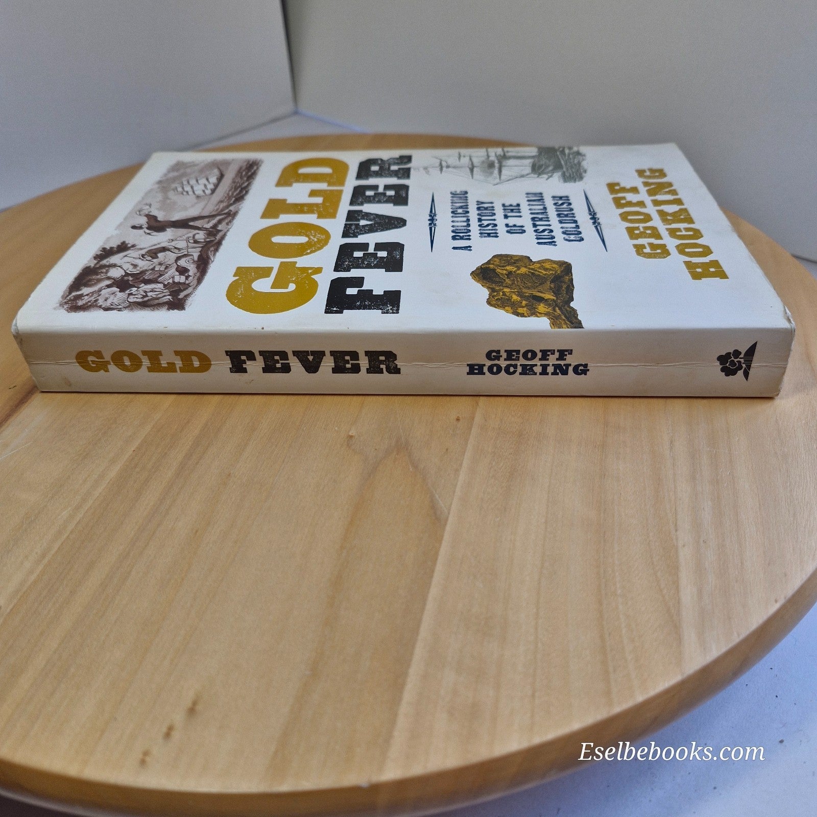 Gold Fever: A Rollicking History of the Australian Goldrush by Geoff Hocking