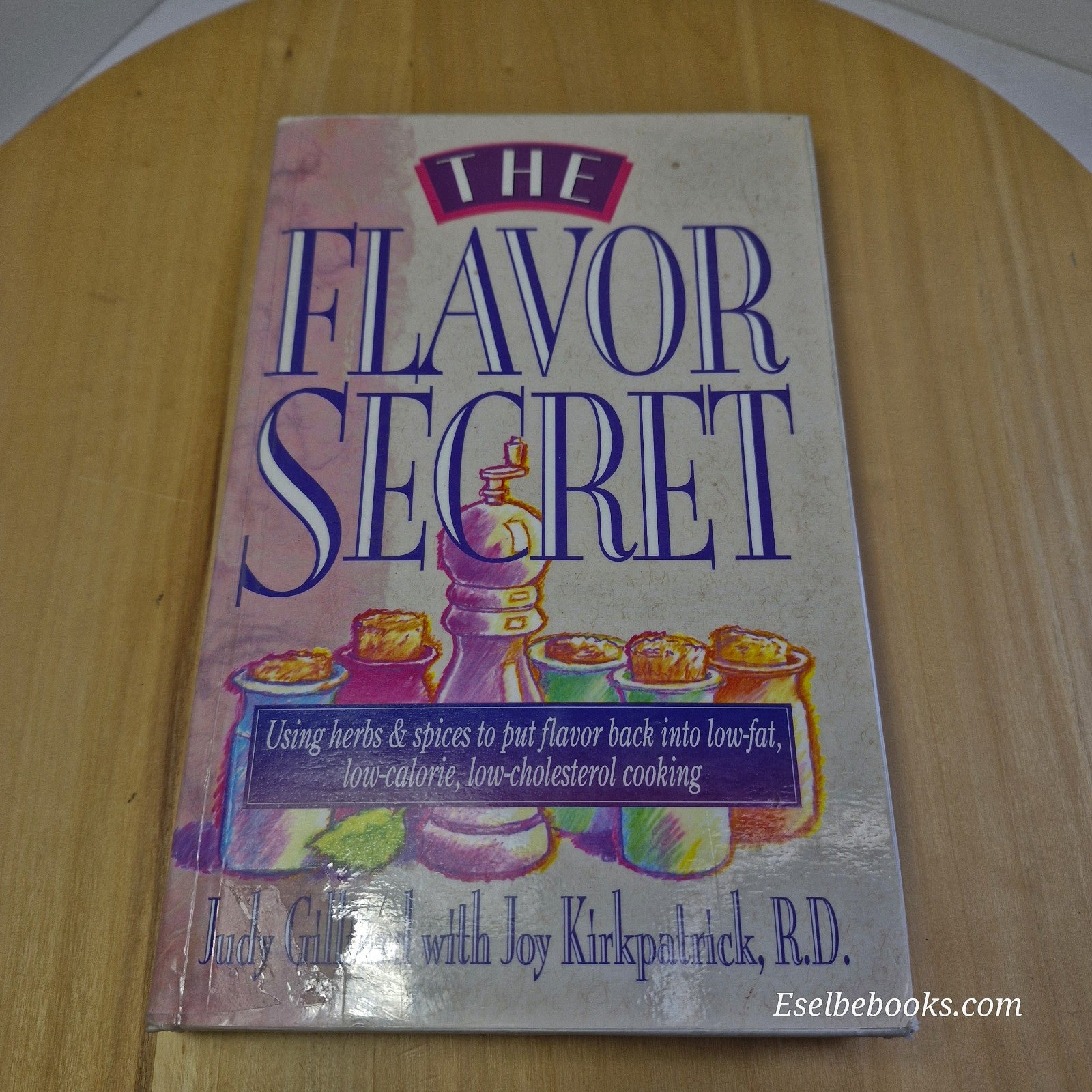 Flavor Secret : Using Herbs and Spices to Put Flavor Back into Low-Fat,...
