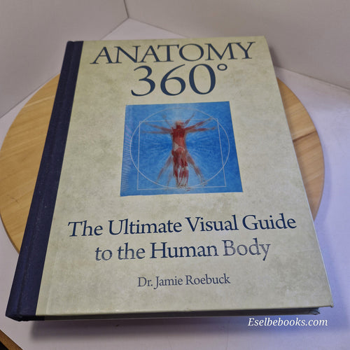 Anatomy 360° The Ultimate Visual Guide to the Human Body By Jamie Roebuck · 2...