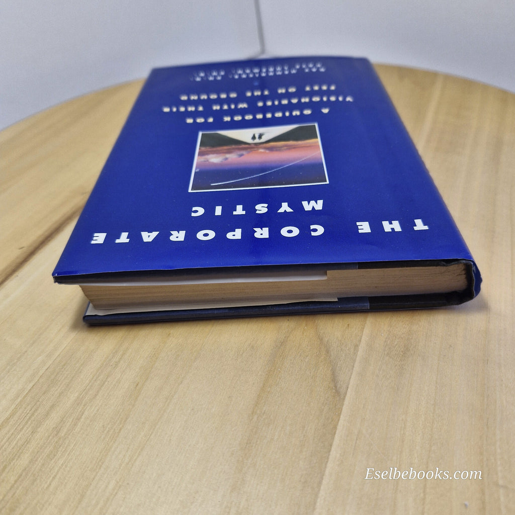 The Corporate Mystic A Guidebook for Visionaries with Their Feet on the Groun...