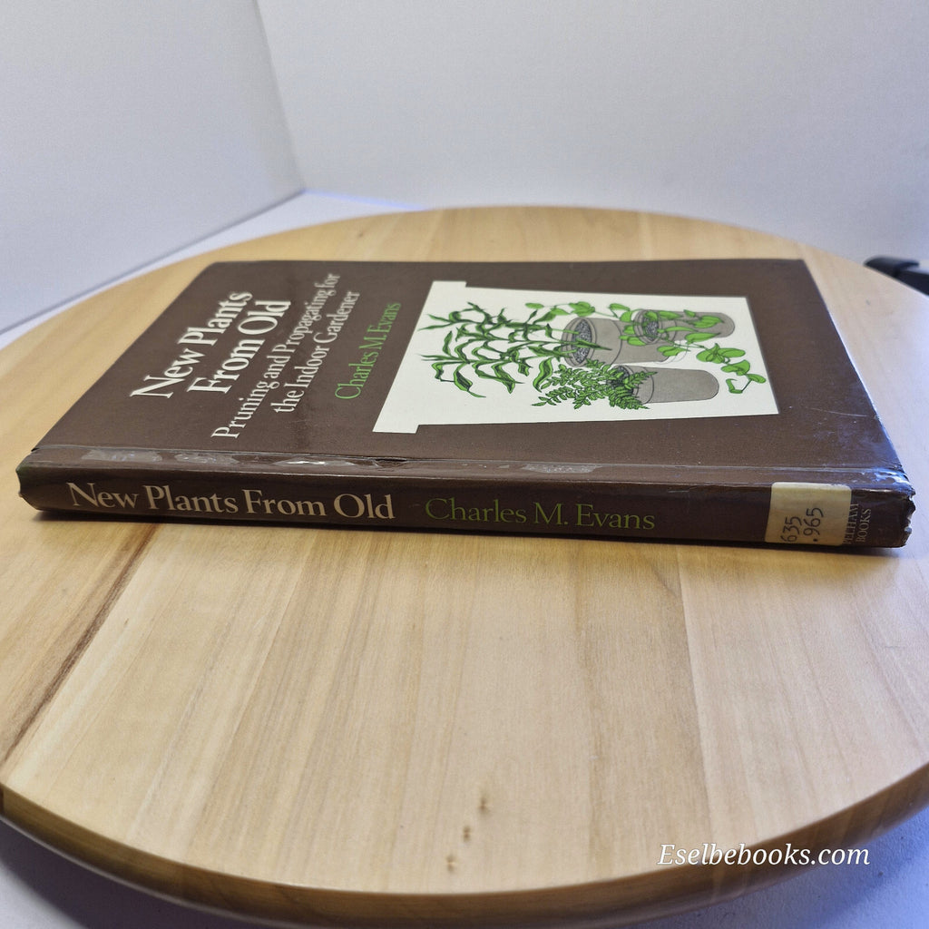 New Plants from Old Pruning and Propagating for the Indoor Gardener By Charle...