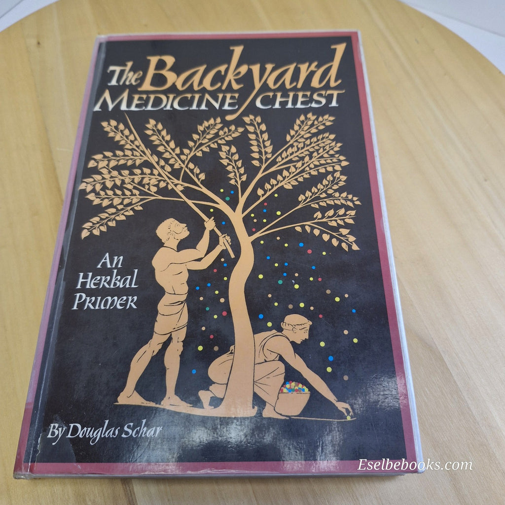 The Backyard Medicine Chest An Herbal Primer By Douglas Schar · 1995