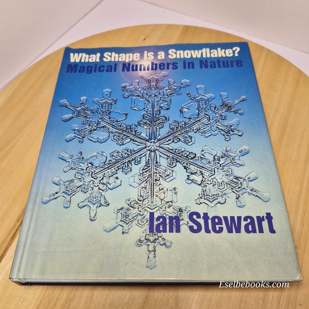 What shape is a snowflake? Magical numbers in nature by Ian Stewart - hardback