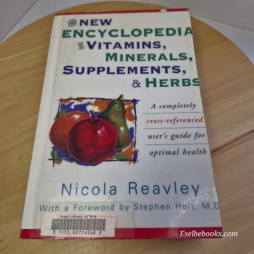 The New Encyclopedia of Vitamins, Minerals, Supplements, & Herbs Nicola Reavley