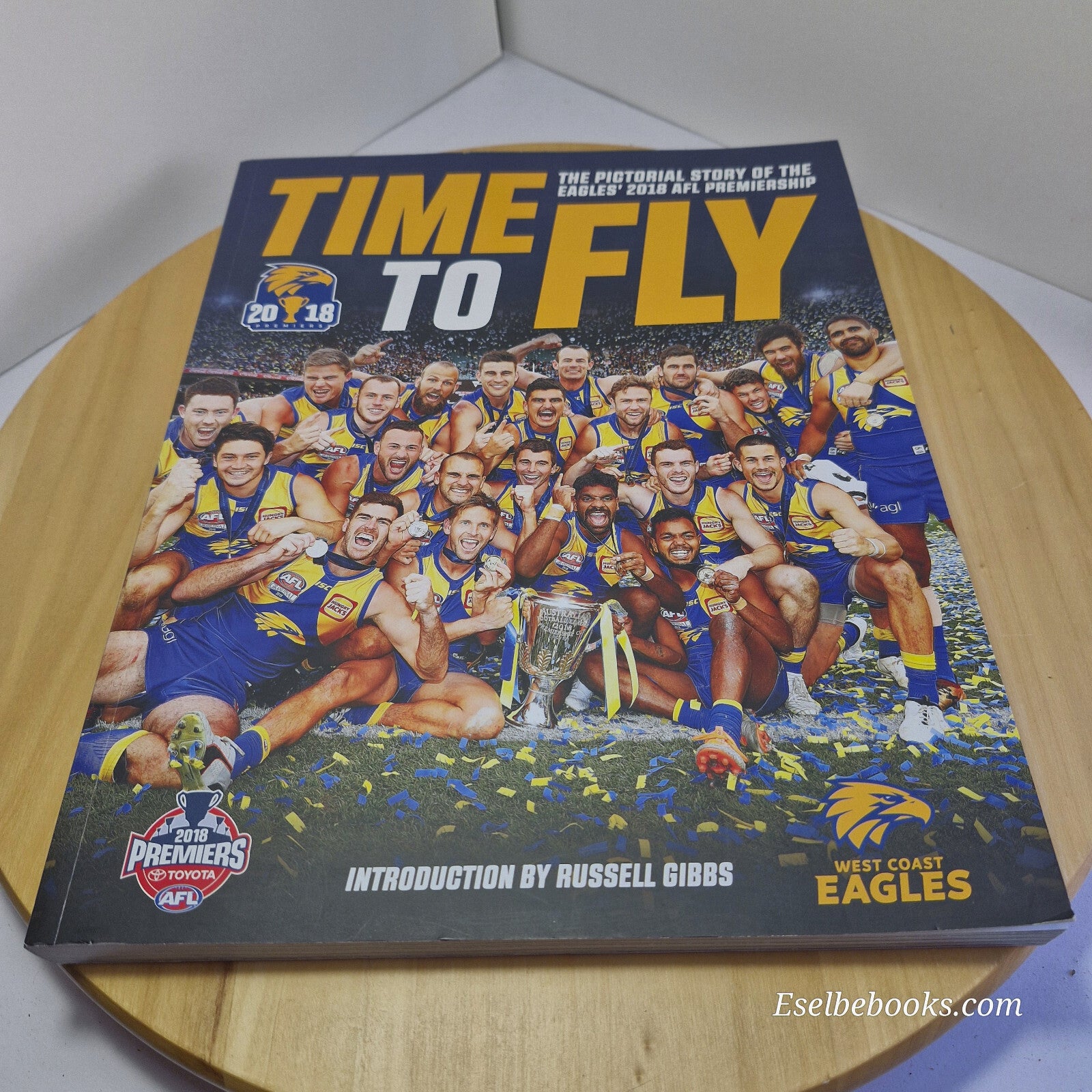 AFL West Coast Eagles Time to Fly The Pictorial Story of the 2018 Premiership...