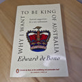 Why I Want to be King of Australia By Edward De Bono · 1999 - vintage paperback