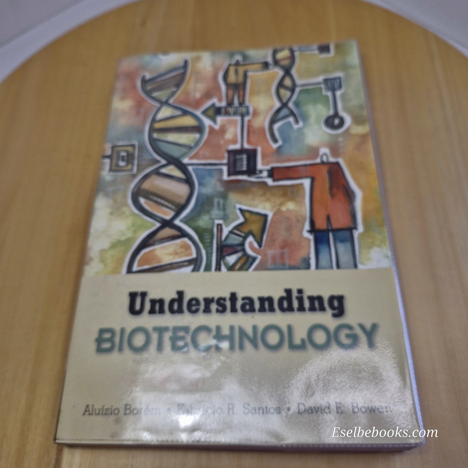 Understanding Biotechnology By Aluízio Borém, Fabrício R Santos, David E Bowen