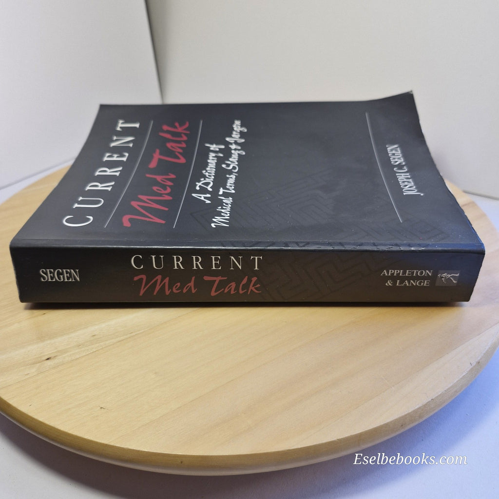Current Med Talk A Dictionary of Medical Terms, Slang & Jargon By J. C. Segen