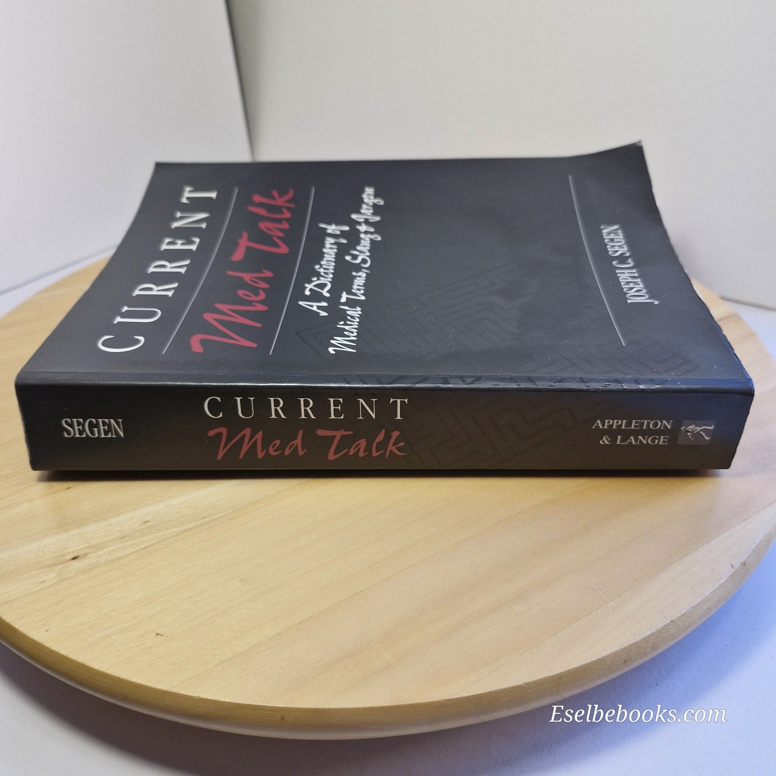 Current Med Talk A Dictionary of Medical Terms, Slang & Jargon By J. C. Segen