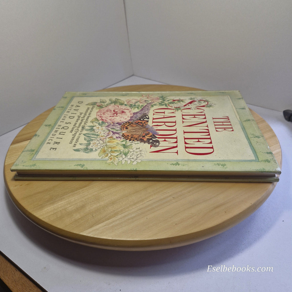 The Scented Garden How to Grow and Use Beautiful Plants to Create a Harmony o...