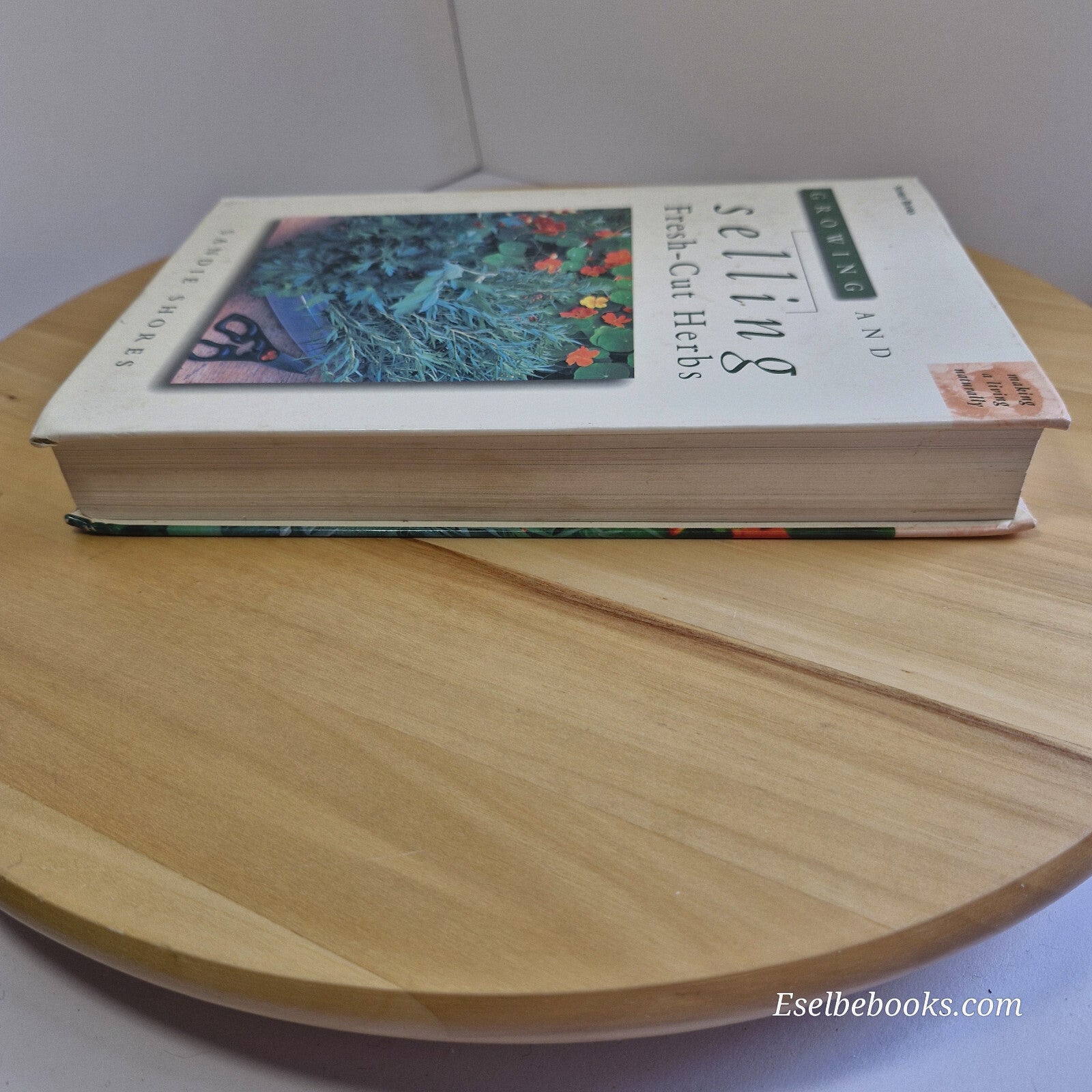 Growing and Selling Fresh Cut Herbs By Sandie Shores · 1999 - hardback